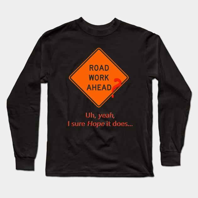 Road Work Ahead? Long Sleeve T-Shirt by MarvelMe